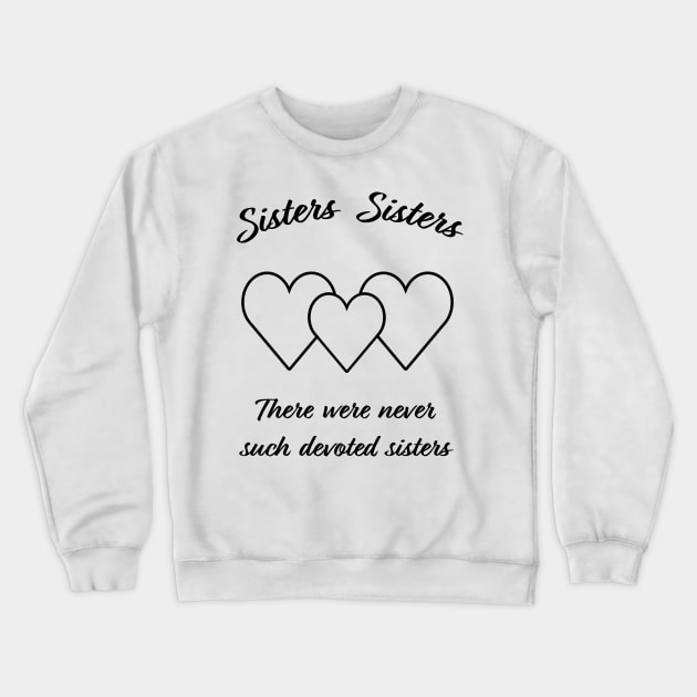 Sisters, Sisters Crewneck Sweatshirt by Super Atomic Tees